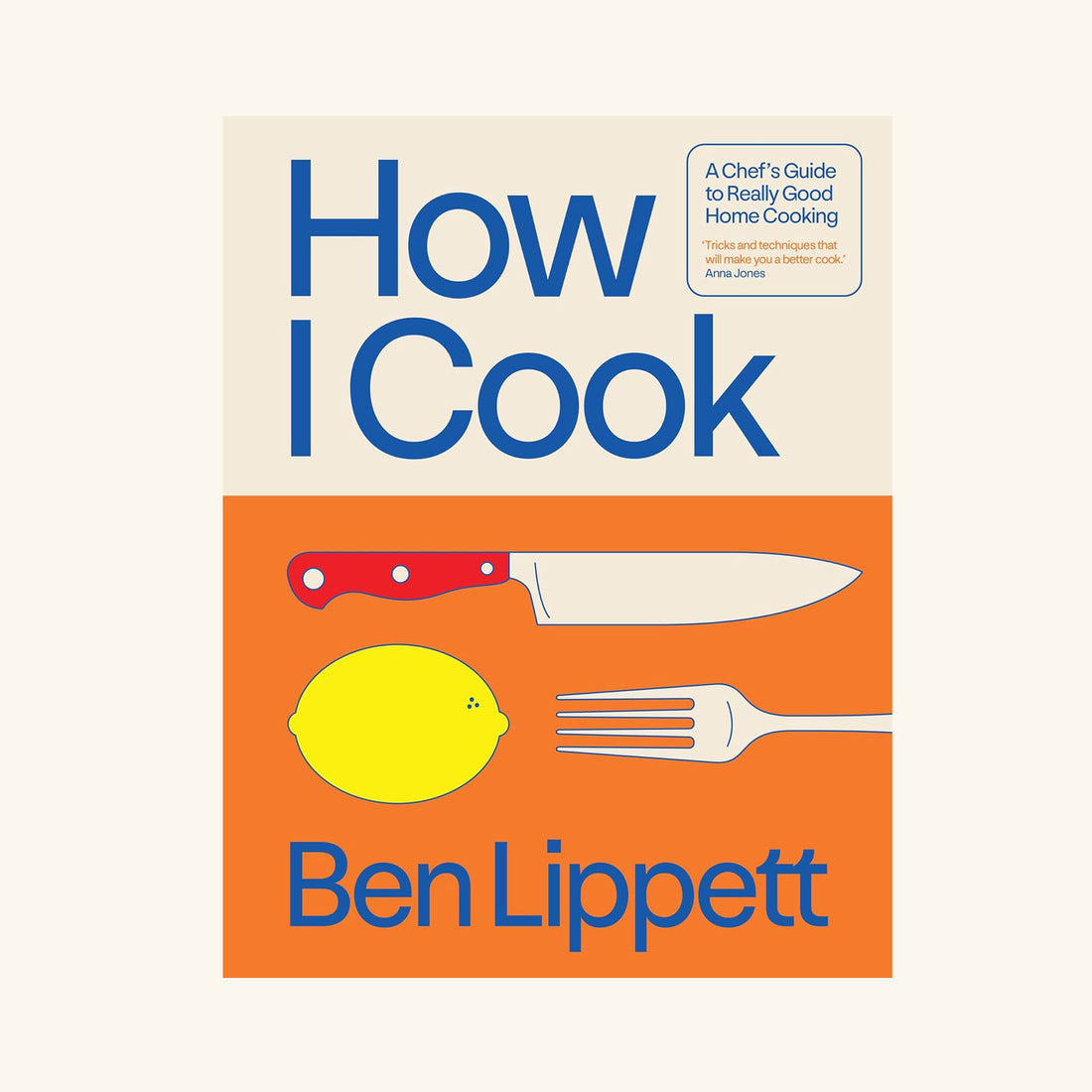 How I Cook: A Chef’s Guide to Really Good Home Cooking